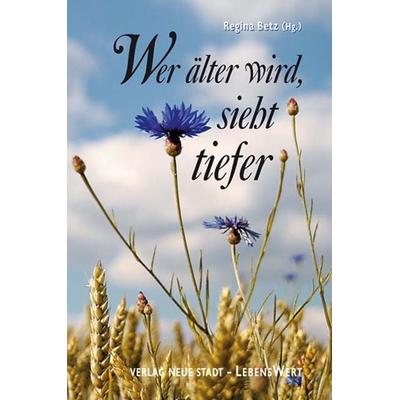 Wer älter wird, sieht tiefer, Gebundene Ausgabe von Regina Betz, Neue Stadt, 978-3-87996-789-6