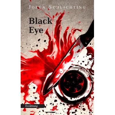 Black Eye, Gebundene Ausgabe von Josua Schlichting, BoD – Books on Demand, 978-3-7448-0216-1
