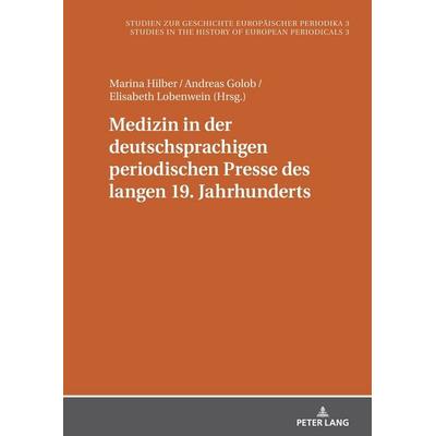 Medizin in der deutschsprachigen periodischen Presse des langen 19. Jahrhunderts, Gebundene Ausgabe von , Peter Lang GmbH, Internationaler Verlag der
