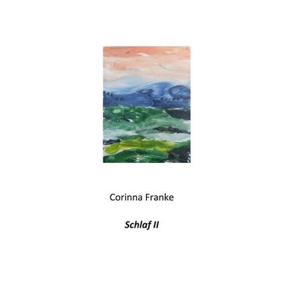 Schlaf II, Taschenbuch von Corinna Franke, BoD – Books on Demand, 978-3-7568-3465-5