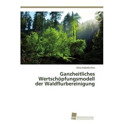 Ganzheitliches Wertschöpfungsmodell der Waldflurbereinigung, Taschenbuch von Silvia Arabella Hinz, Südwestdeutscher Verlag für Hochschulschriften,