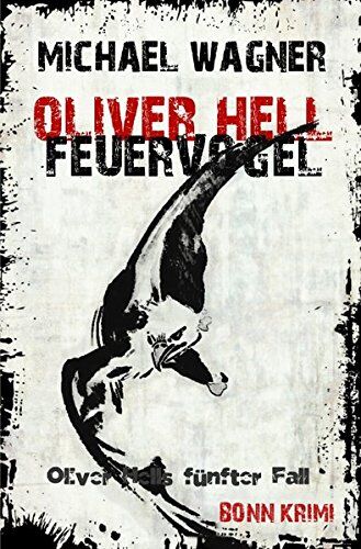 Michael Wagner - Oliver Hell/Oliver Hell - Feuervogel: Bonn - Krimi: Oliver Hells fünfter Fall - Preis vom 09.10.2026 07:28:09 h
