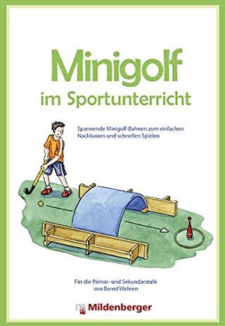 Bernd Wehren - Minigolf im Sportunterricht. Spannende Minigolf-Bahnen zum einfachen Nachbauen und schnellen Spielen - für die Primar- und Sekundarstufe - Preis vom 09.10.2026 07:28:09 h