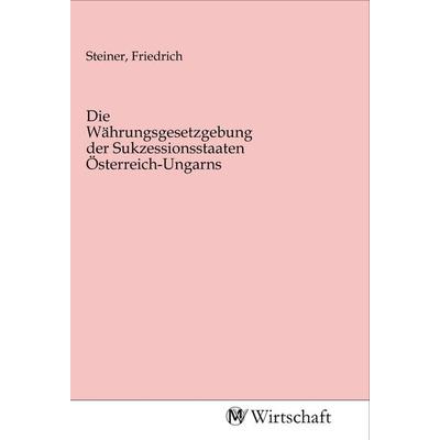 Die Währungsgesetzgebung der Sukzessionsstaaten Österreich-Ungarns, Taschenbuch von , MV-Wirtschaft, 978-3-96885-115-0