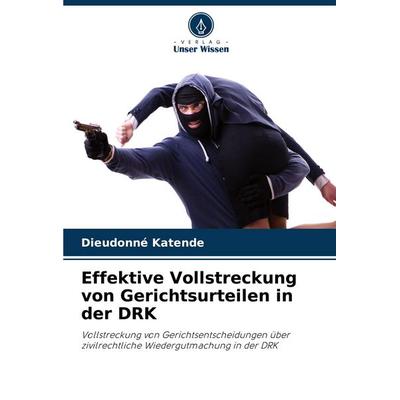 Effektive Vollstreckung von Gerichtsurteilen in der DRK, Taschenbuch von Dieudonné Katende, Verlag Unser Wissen, 978-620-8-39776-0