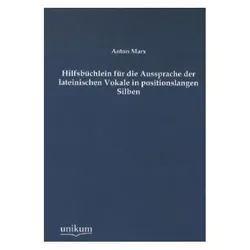 Hilfsbüchlein für die Aussprache der lateinischen Vokale in positionslangen Silben, Fachbücher von Anton Marx