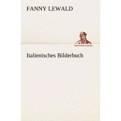 Italienisches Bilderbuch, Taschenbuch von Fanny Lewald, Tredition, 978-3-8424-9164-9