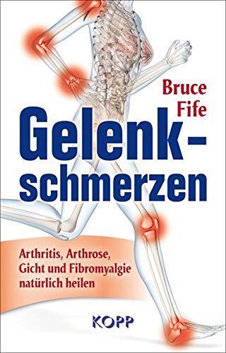 Bruce Fife - Gelenkschmerzen: Arthritis, Arthrose, Gicht und Fibromyalgie natürlich heilen - Preis vom 11.10.2026 15:43:13 h