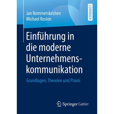 Einführung in die moderne Unternehmenskommunikation, Taschenbuch von Jan Rommerskirchen,Michael Roslon, Springer Fachmedien Wiesbaden GmbH,