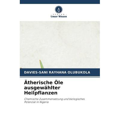 Ätherische Öle ausgewählter Heilpflanzen, Taschenbuch von Davies-Sani Rayhana Olubukola, Verlag Unser Wissen