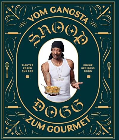 Snoop Dogg - Snoop Dogg: Vom Gangsta zum Gourmet: Tightes Essen aus der Küche des Boss Dogg - Preis vom 06.10.2026 07:26:00 h