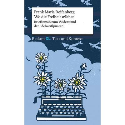 Wo die Freiheit wächst. Briefroman zum Widerstand der Edelweißpiraten, Taschenbuch von Frank Maria Reifenberg, Reclam, Philipp, 978-3-15-016164-7