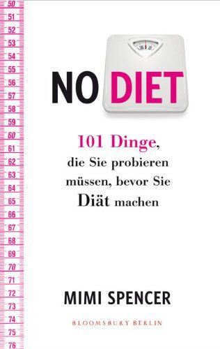 Mimi Spencer - NO DIET: 101 Dinge, die Sie probieren müssen, bevor Sie Diät machen - Preis vom 09.10.2026 07:28:09 h