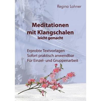 Meditationen mit Klangschalen leicht gemacht, Taschenbuch von Regina Lahner, BoD – Books on Demand, 978-3-7322-5500-9
