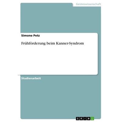 Frühförderung beim Kanner-Syndrom, Taschenbuch von Simone Petz, GRIN, 978-3-656-22216-3