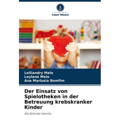 Der Einsatz von Spielotheken in der Betreuung krebskranker Kinder -