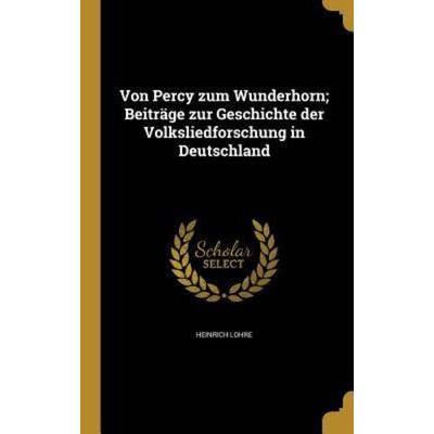 Von Percy zum Wunderhorn; Beiträge zur Geschichte der Volksliedforschung in Deutschland, Gebundene Ausgabe von Heinrich Lohre, Creative Media