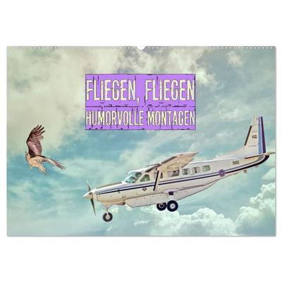 Fliegen, Fliegen - humorvolle Montagen (Wandkalender 2026 DIN A2 quer), CALVENDO Monatskalender