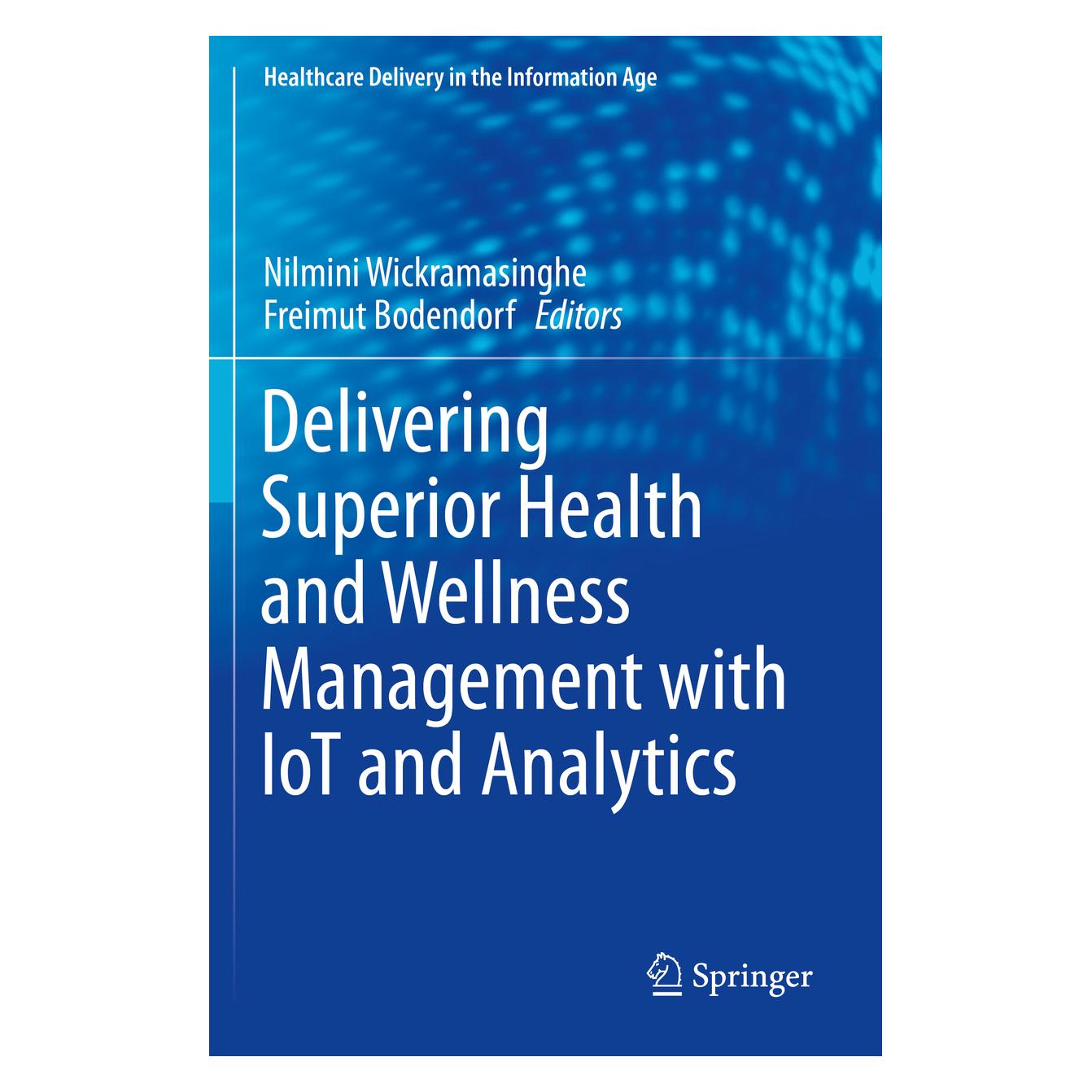 Springer Delivering Superior Health and Wellness Management with IoT and Analytics (Englisch, Softcover, Freimut Bodendorf, Nilmini Wickramasinghe) (56165750)