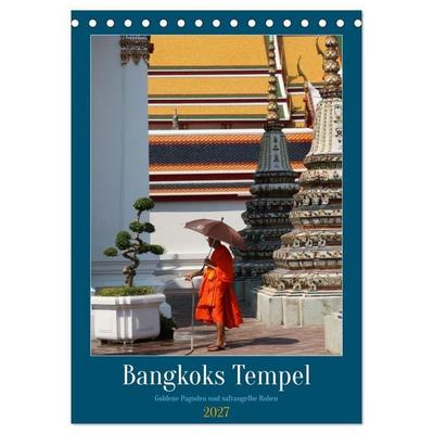 Bangkoks Tempel - Goldene Pagoden und safrangelbe Roben (Tischkalender 2027 DIN A5 hoch), CALVENDO Monatskalender