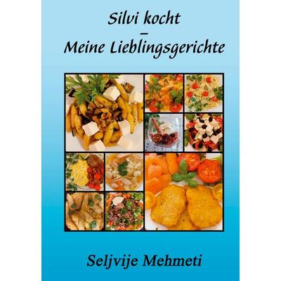 Silvi kocht - Meine Lieblingsgerichte, Taschenbuch von Seljvije Mehmeti, BoD – Books on Demand, 978-3-7534-8131-9