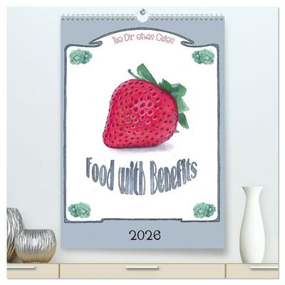 Food with Benefits (hochwertiger Premium Wandkalender 2026 DIN A2 hoch), Kunstdruck in Hochglanz
