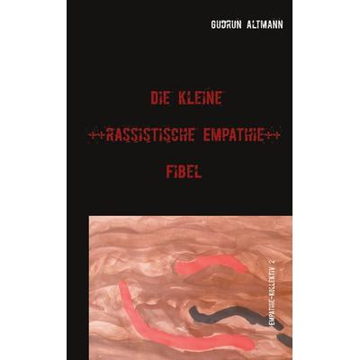 Die kleine rassistische Empathie Fibel, Taschenbuch von Gudrun Altmann, BoD – Books on Demand, 978-3-7504-9605-7