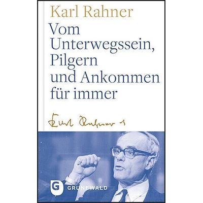 Vom Unterwegssein, Pilgern und Ankommen für immer, Gebundene Ausgabe von Karl Rahner, Matthias-Grünewald, 978-3-7867-3248-8