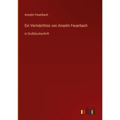 Ein Vermächtnis von Anselm Feuerbach, Gebundene Ausgabe von Anselm Feuerbach, Outlook, 978-3-368-46861-3
