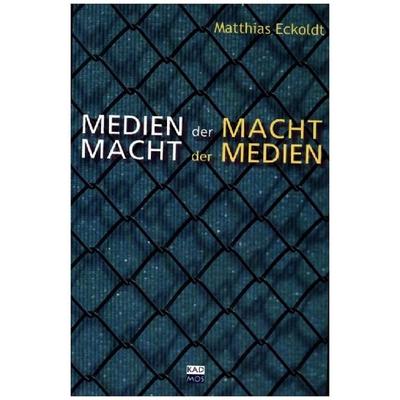 Medien der Macht, Macht der Medien, Taschenbuch von Matthias Eckoldt, Kulturverlag Kadmos, 978-3-86599-031-0