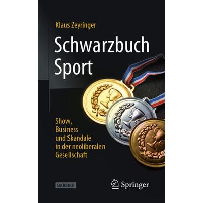 Schwarzbuch Sport, Taschenbuch von Klaus Zeyringer, Springer Fachmedien Wiesbaden GmbH, 978-3-658-32099-7