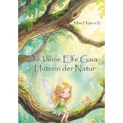Die kleine Elfe Gaia - Hüterin der Natur, Taschenbuch von Miss Hope e.V., Rediroma-Verlag, 978-3-96103-948-7