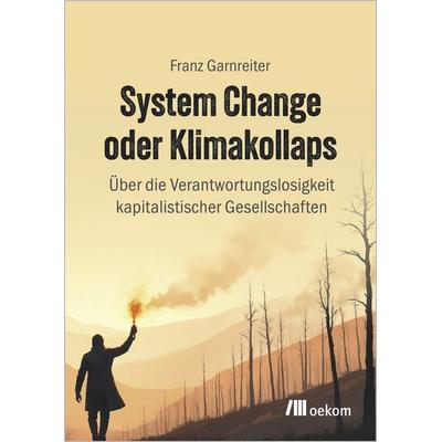 System Change oder Klimakollaps, Taschenbuch von Franz Garnreiter, Oekom verlag, 978-3-9872653-7-2