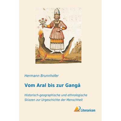 Vom Aral bis zur Gangâ, Taschenbuch von Hermann Brunnhofer, Literaricon, 978-3-95913-789-8