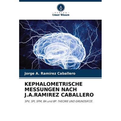 Kephalometrische Messungen Nach J.a.Ramirez Caballero, Taschenbuch von Jorge A. Ramírez Caballero, Verlag Unser Wissen, 978-620-8-85765-3