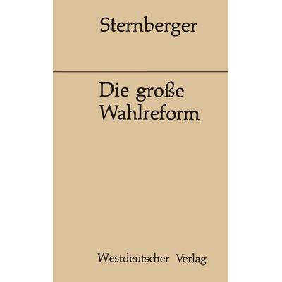 Die große Wahlreform, Taschenbuch von Dolf Mit biographischen Notizen v. Sternberger, VS Verlag für Sozialwissenschaften, 978-3-322-96104-4