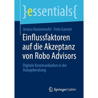 Einflussfaktoren auf die Akzeptanz von Robo Advisors, Taschenbuch von Jessica Hastenteufel,Felix Ganster, Springer Fachmedien Wiesbaden GmbH,