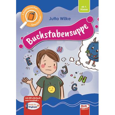 Leselauscher Geschichten: Buchstabensuppe, Gebundene Ausgabe von Jutta Wilke, BVK Buch Verlag Kempen GmbH, 978-3-96520-464-5