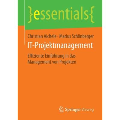 IT-Projektmanagement, Taschenbuch von Christian Aichele,Marius Schönberger, Springer Fachmedien Wiesbaden GmbH, 978-3-658-08388-5
