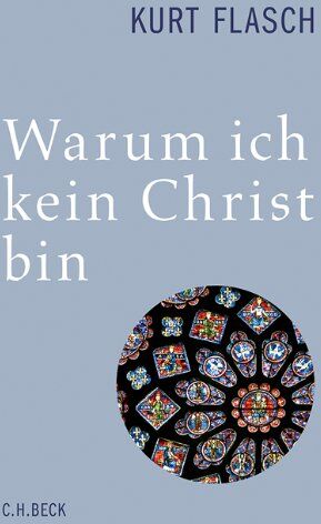 Kurt Flasch - Warum ich kein Christ bin: Bericht und Argumentation - Preis vom 18.10.2026 15:28:09 h