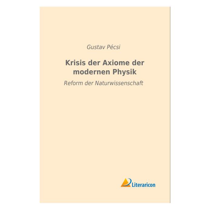 Literaricon Krisis der Axiome der modernen Physik (Deutsch, Softcover, Gustav Pécsi) (55595369)