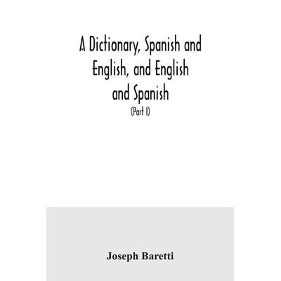 A dictionary, Spanish and English, and English and Spanish, containing the signification of words and their different uses together with the terms of