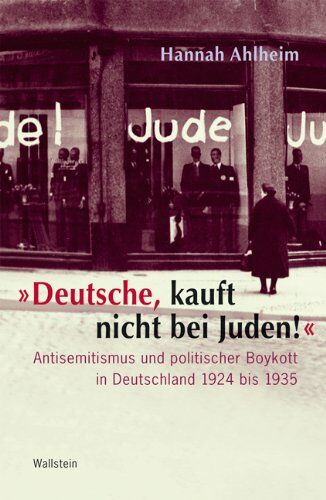 Hannah Ahlheim - »Deutsche, kauft nicht bei Juden!«: Antisemitismus und politischer Boykott in Deutschland 1924 bis 1935 - Preis vom 09.10.2026 07:28:09 h