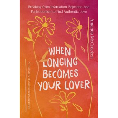 When Longing Becomes Your Lover, Gebundene Ausgabe von Amanda McCracken, Workman, 978-1-5460-0853-8