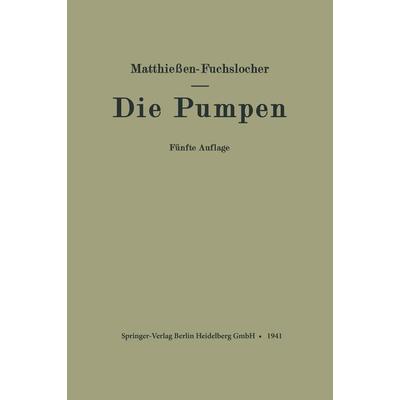 Die Pumpen, Taschenbuch von H. Matthiessen,E. Fuchslocher, Springer Berlin, 978-3-662-36032-3