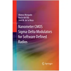Nanometer CMOS Sigma-Delta Modulators for Software Defined Radio, Fachbücher von José M. de la Rosa, Rocío del Río, Alonso Morgado, José M de la Rosa, Roco del Ro