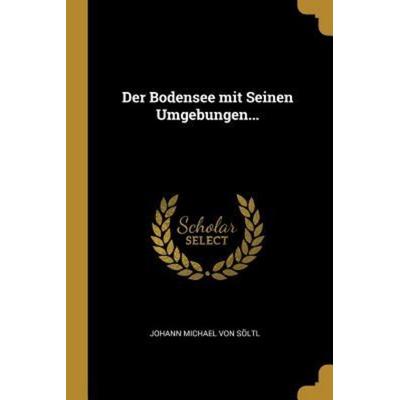 Der Bodensee Mit Seinen Umgebungen..., Taschenbuch von , Creative Media Partners, LLC, 978-0-341-37020-8