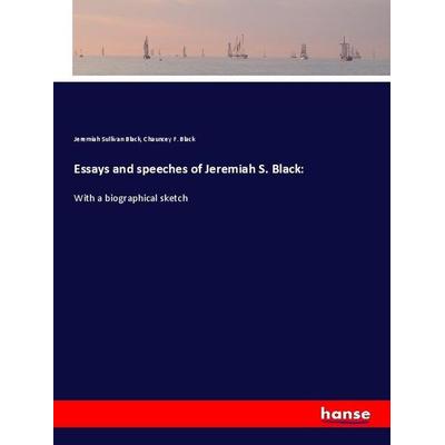 Essays and speeches of Jeremiah S. Black:, Taschenbuch von Jeremiah Sullivan Black,Chauncey F. Black, Hansebooks, 978-3-337-89084-1