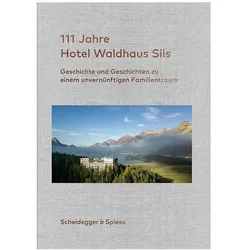 111 Jahre Hotel Waldhaus Sils, Reisebücher von Urs Kienberger, Andrin C. Willi, Rolf Kienberger, Willi Kienberger