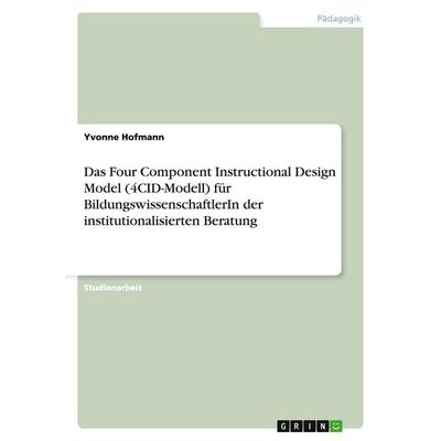 Das Four Component Instructional Design Model (4CID-Modell) für BildungswissenschaftlerIn der institutionalisierten Beratung, Taschenbuch von Yvonne